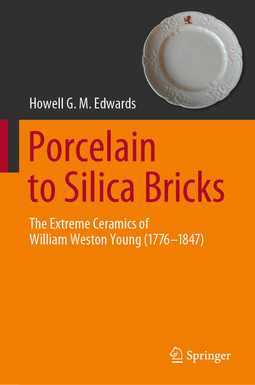 Book cover of Porcelain to Silica Bricks: The Extreme Ceramics of William Weston Young (1776-1847) (1st ed. 2019)