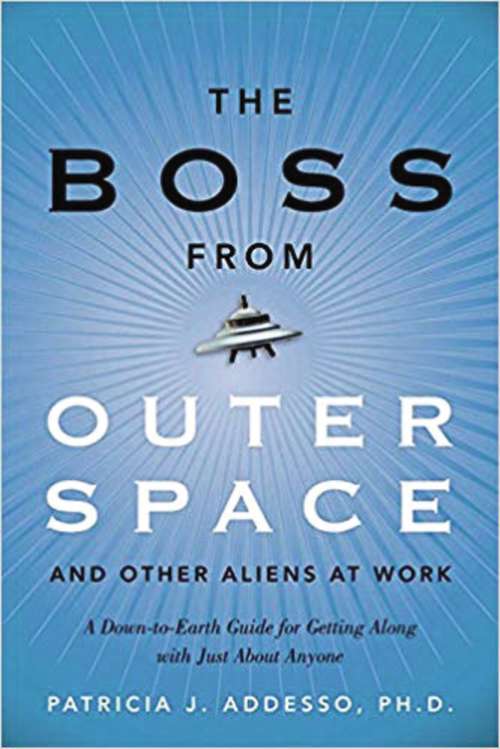 Book cover of The Boss from Outer Space and Other Aliens at Work: A Down-to-earth Guide For Getting Along With Just About Anyone