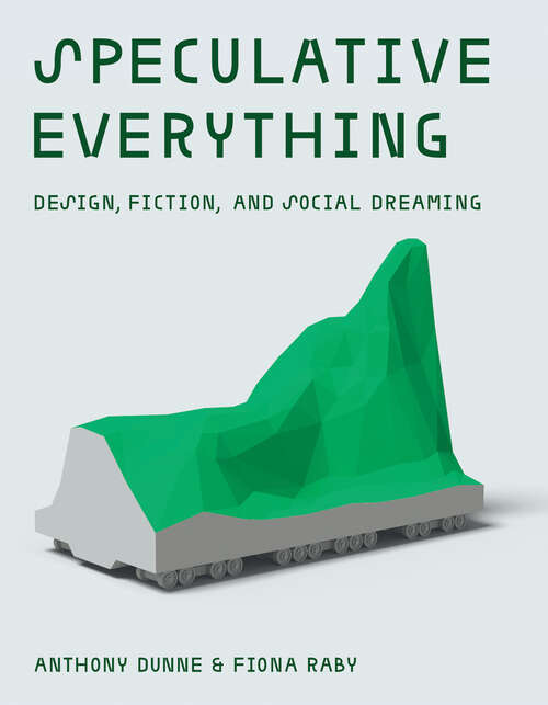 Book cover of Speculative Everything: Design, Fiction, and Social Dreaming