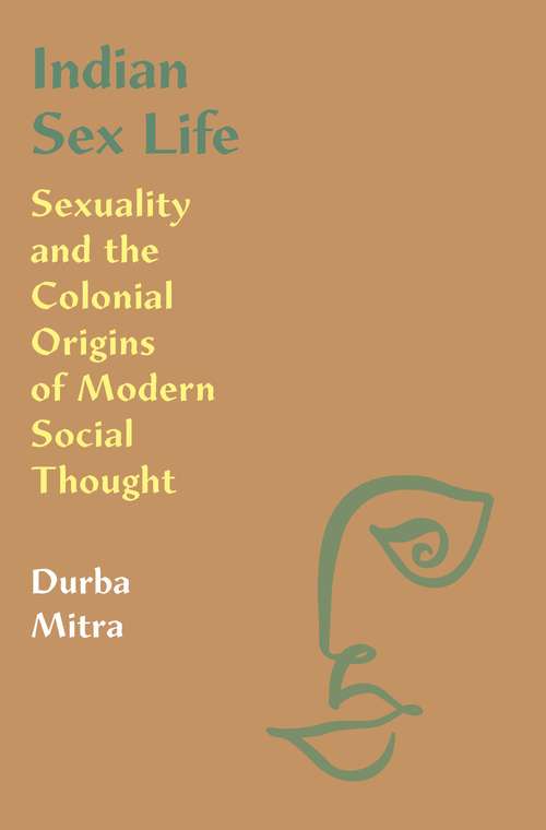 Book cover of Indian Sex Life: Sexuality and the Colonial Origins of Modern Social Thought