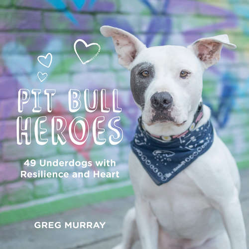 Book cover of Pit Bull Heroes: 49 Underdogs with Resilience and Heart