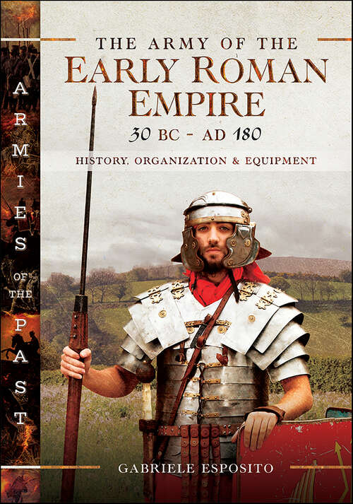 Book cover of The Army of the Early Roman Empire 30 BC–AD 180: History, Organization & Equipment