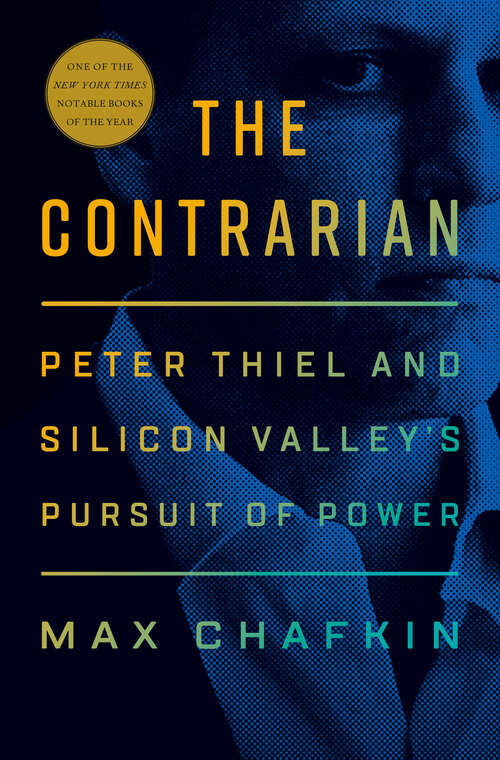 Book cover of The Contrarian: Peter Thiel and Silicon Valley's Pursuit of Power