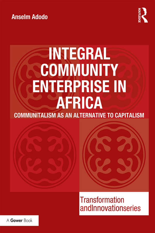 Book cover of Integral Community Enterprise in Africa: Communitalism as an Alternative to Capitalism (Transformation and Innovation)