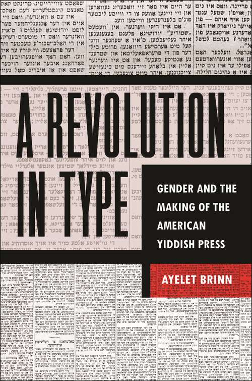 Book cover of A Revolution in Type: Gender and the Making of the American Yiddish Press