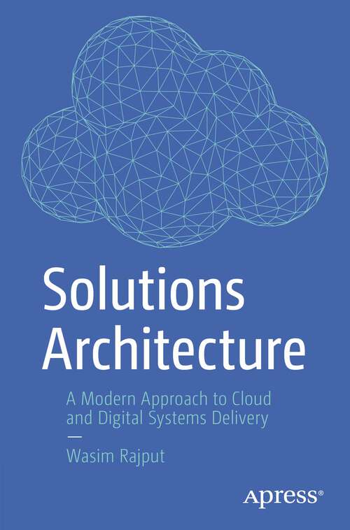 Book cover of Solutions Architecture: A Modern Approach to Cloud and Digital Systems Delivery (1st ed.)