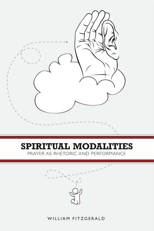 Book cover of Spiritual Modalities: Prayer as Rhetoric and Performance