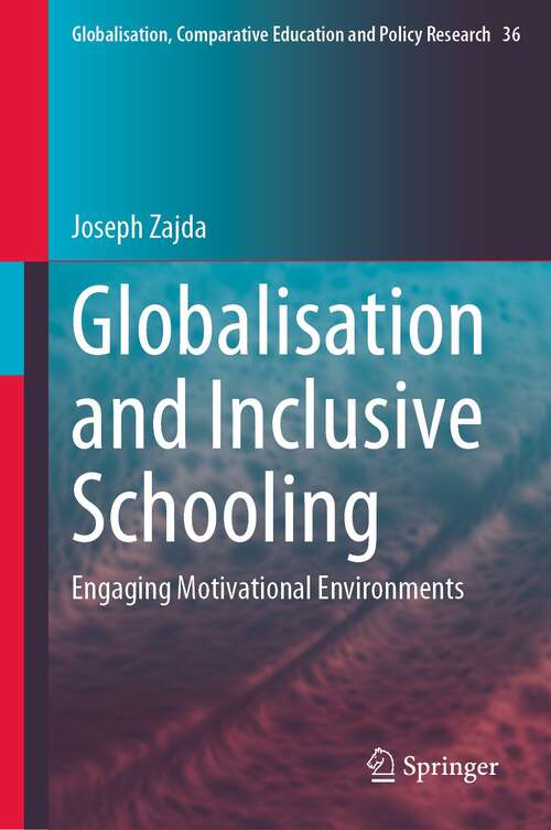 Book cover of Globalisation and Inclusive Schooling: Engaging Motivational Environments (1st ed. 2023) (Globalisation, Comparative Education and Policy Research #36)