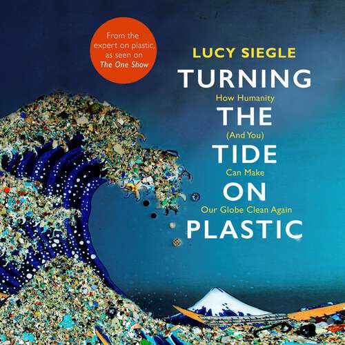 Book cover of Turning the Tide on Plastic: How Humanity (And You) Can Make Our Globe Clean Again
