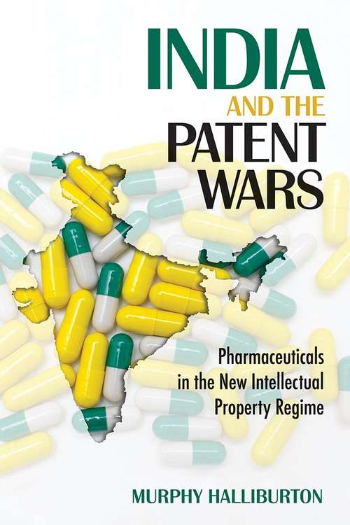 Book cover of India and the Patent Wars: Pharmaceuticals in the New Intellectual Property Regime (The Culture and Politics of Health Care Work)