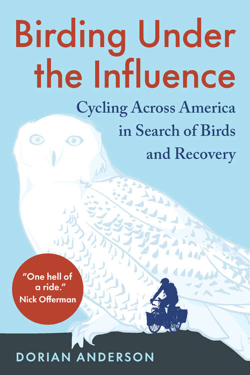 Book cover of Birding Under the Influence: Cycling Across America in Search of Birds and Recovery