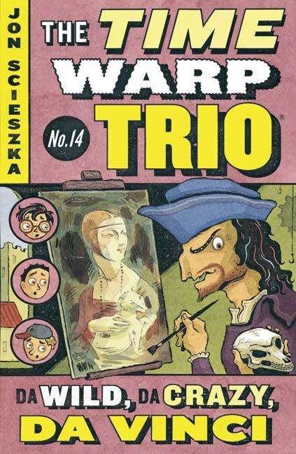 Book cover of Da Wild, Da Crazy, Da Vinci (Time Warp Trio #14)