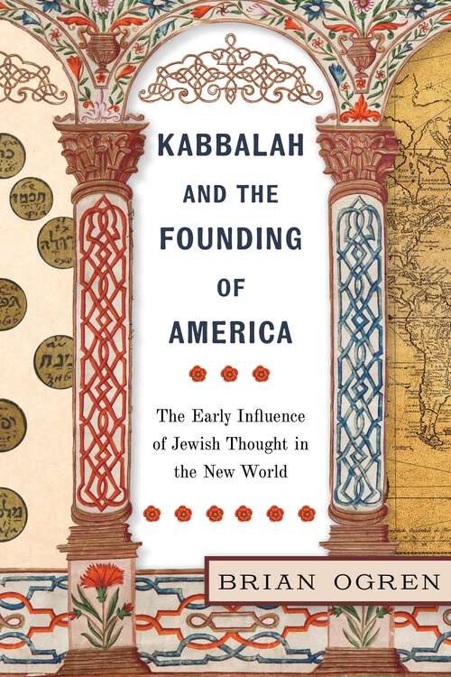 Book cover of Kabbalah and the Founding of America: The Early Influence of Jewish Thought in the New World