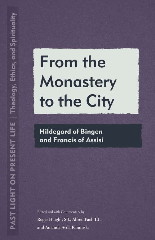 Book cover of From the Monastery to the City: Hildegard of Bingen and Francis of Assisi (Past Light on Present Life: Theology, Ethics, and Spirituality)