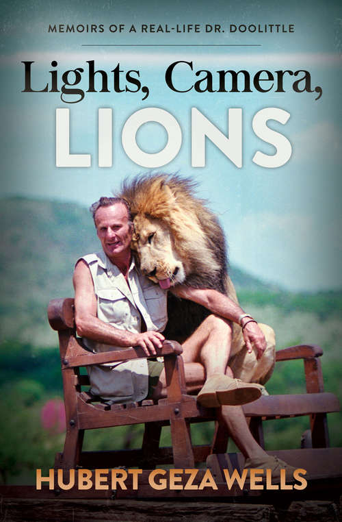 Book cover of Lights, Camera, Lions: Memoirs of a Real-Life Dr. Doolittle