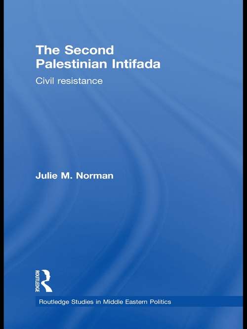 Book cover of The Second Palestinian Intifada: Civil Resistance (Routledge Studies in Middle Eastern Politics)