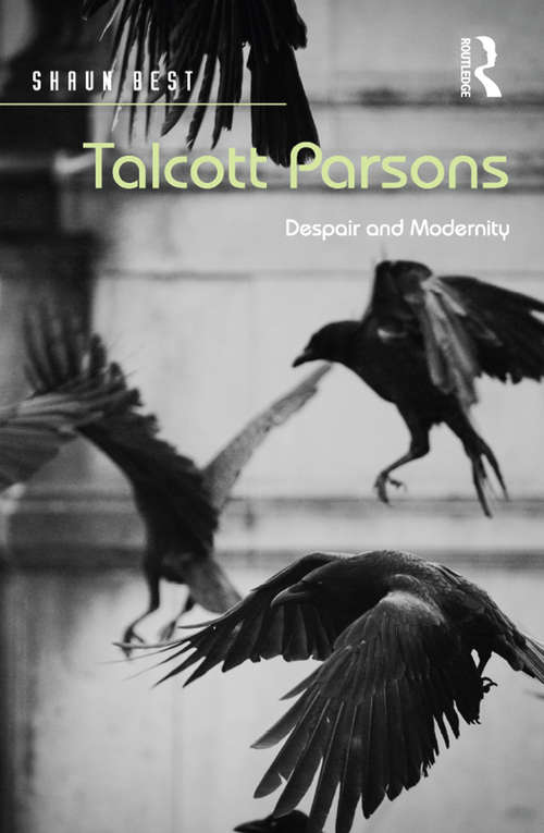 Book cover of Talcott Parsons: Despair and Modernity (The\international Library Of Essays In Classical Sociology Ser.)