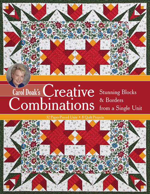 Book cover of Carol Doak's Creative Combinations: Stunning Blocks & Borders from a Single Unit