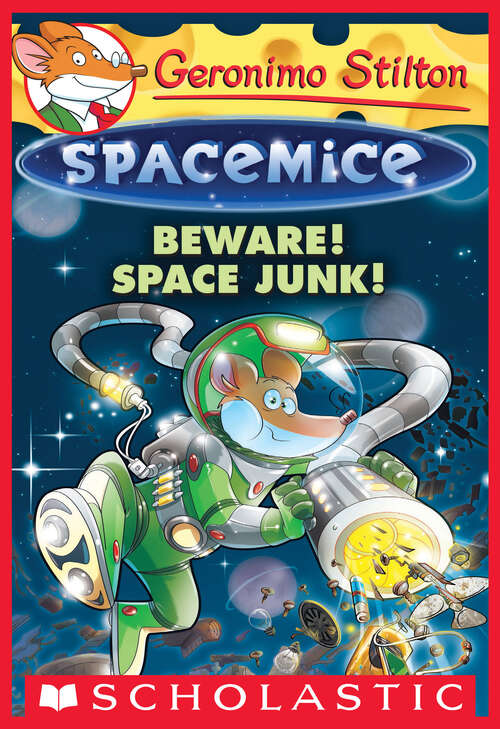 Book cover of Beware! Space Junk! (Geronimo Stilton Spacemice #7)