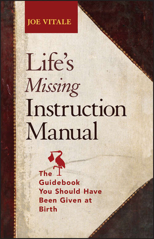 Book cover of Life's Missing Instruction Manual: The Guidebook You Should Have Been Given at Birth