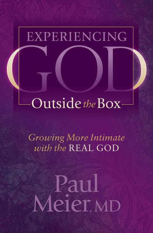 Book cover of Experiencing God Outside the Box: Growing More Intimate with the Real God (Morgan James Faith Ser.)