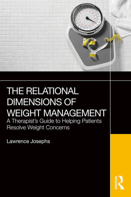 Book cover of The Relational Dimensions of Weight Management: A Therapist’s Guide to Helping Patients Resolve Weight Concerns