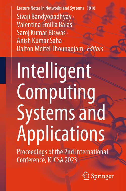 Book cover of Intelligent Computing Systems and Applications: Proceedings of the 2nd International Conference, ICICSA 2023 (2024) (Lecture Notes in Networks and Systems #1010)