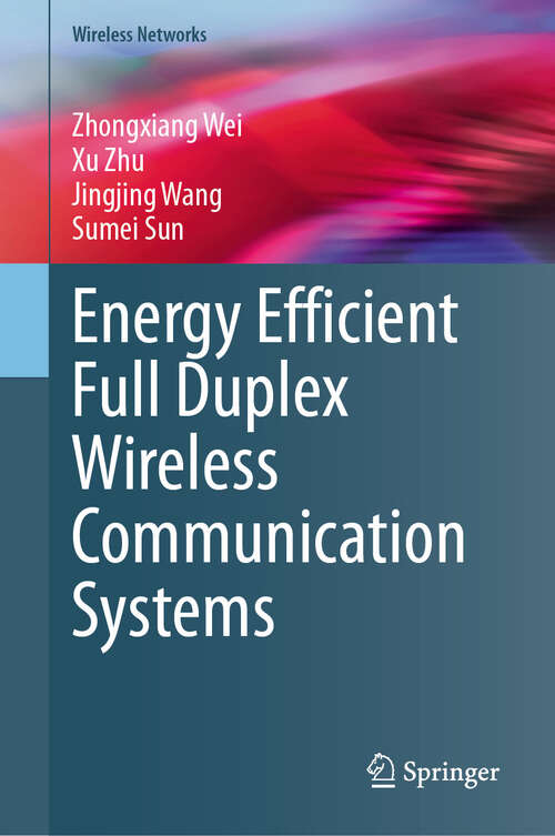 Book cover of Energy Efficient Full Duplex Wireless Communication Systems (Wireless Networks)