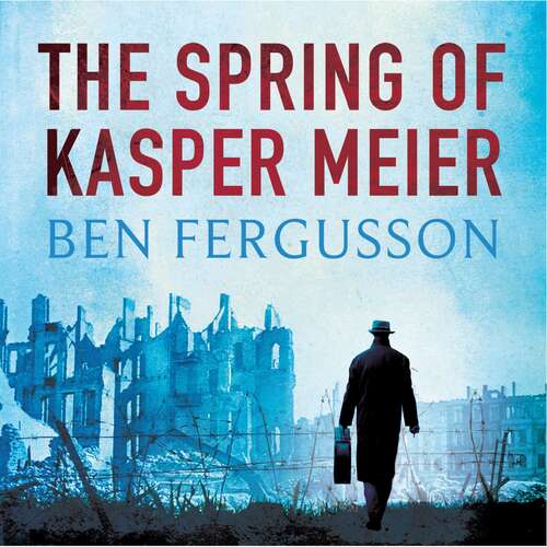 Book cover of The Spring of Kasper Meier: ‘Beguiling, unsettling, and wonderfully atmospheric’ (Sarah Waters)