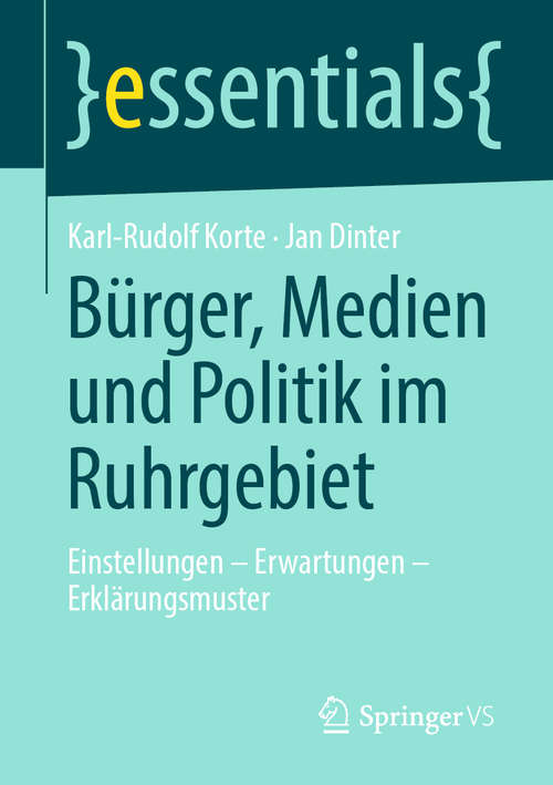 Book cover of Bürger, Medien und Politik im Ruhrgebiet: Einstellungen – Erwartungen – Erklärungsmuster (1. Aufl. 2019) (essentials)