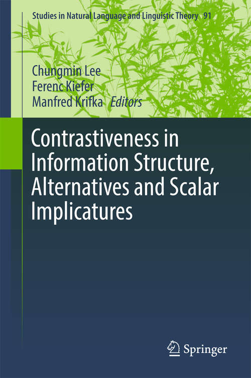 Book cover of Contrastiveness in Information Structure, Alternatives and Scalar Implicatures (Studies in Natural Language and Linguistic Theory #91)