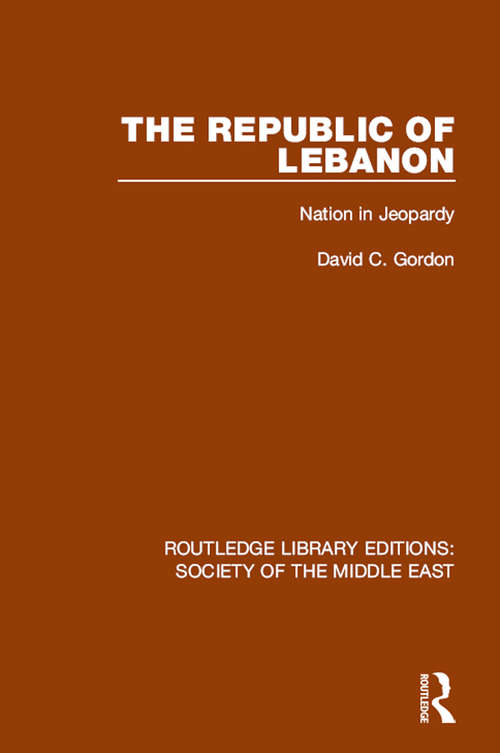 Book cover of The Republic of Lebanon: Nation in Jeopardy (Routledge Library Editions: Society of the Middle East #18)