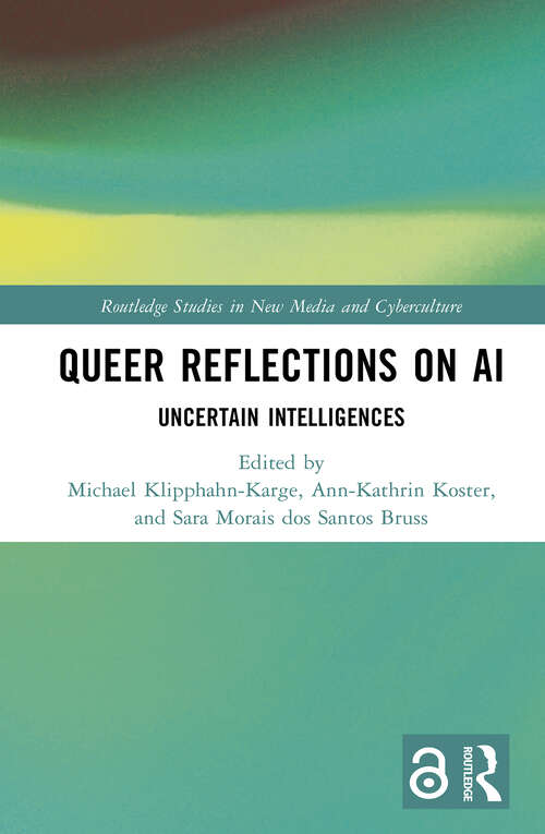 Book cover of Queer Reflections on AI: Uncertain Intelligences (Routledge Studies in New Media and Cyberculture)