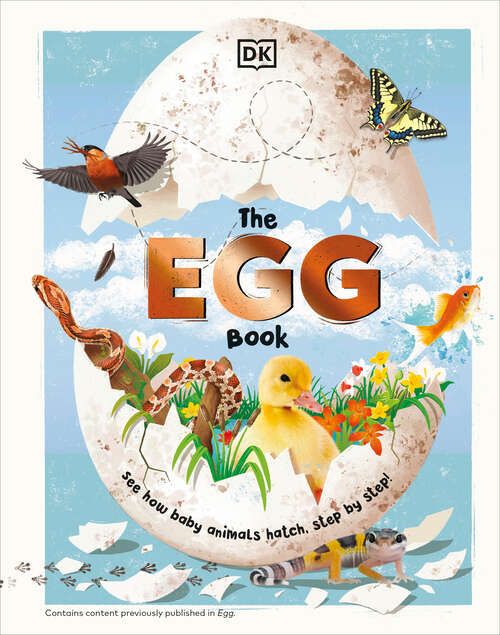 Book cover of The Egg Book: See How Baby Animals Hatch, Step By Step!