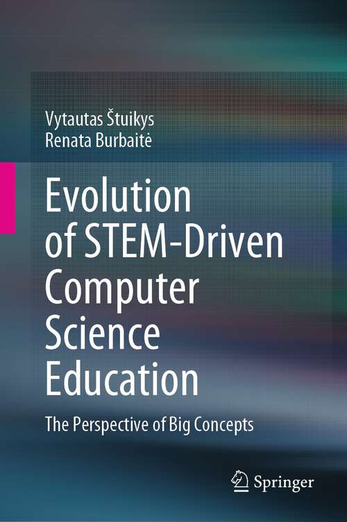 Book cover of Evolution of STEM-Driven Computer Science Education: The Perspective of Big Concepts (1st ed. 2024)