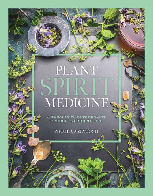 Book cover of Plant Spirit Medicine: A Guide to Making Healing Products from Nature