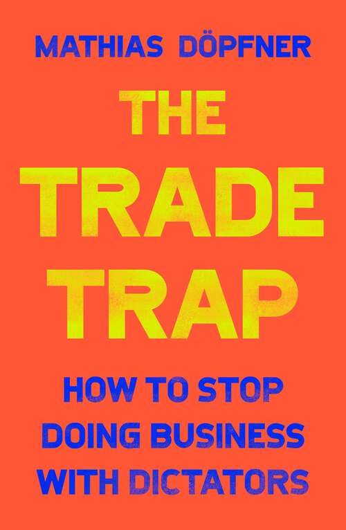 Book cover of The Trade Trap: How To Stop Doing Business with Dictators