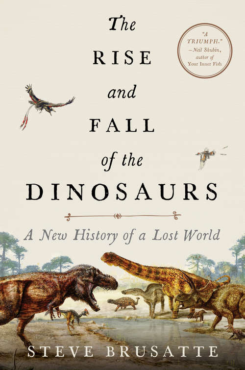 Book cover of The Rise and Fall of the Dinosaurs: A New History of a Lost World