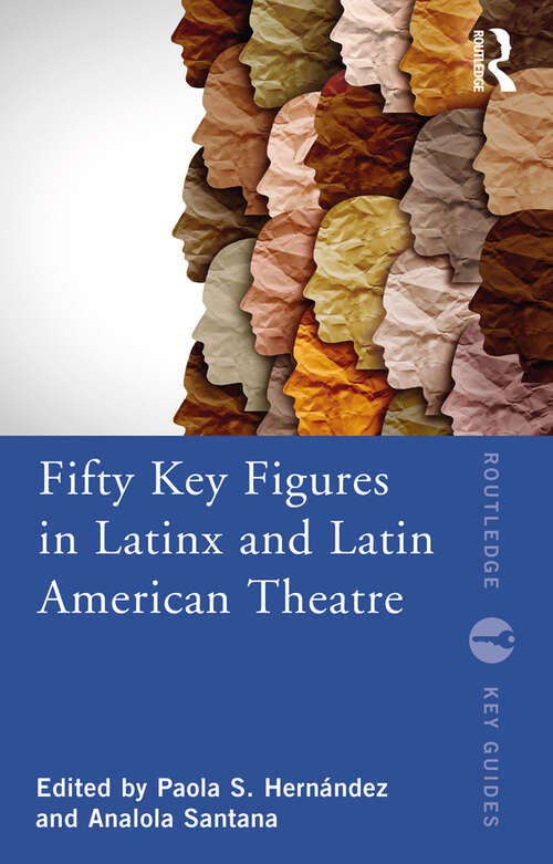 Book cover of Fifty Key Figures in LatinX and Latin American Theatre (Routledge Key Guides)