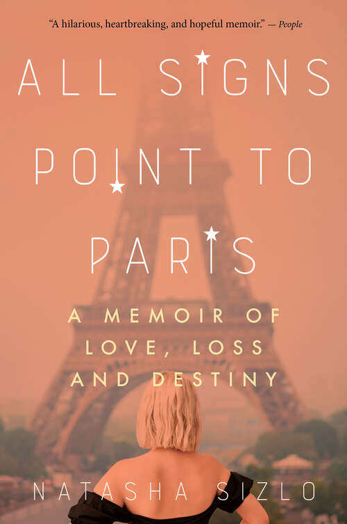 Book cover of All Signs Point to Paris: A Memoir of Love, Loss, and Destiny