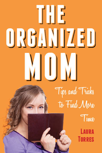 Book cover of The Organized Mom: Tips and Tricks to Find More Time (Digital Original)