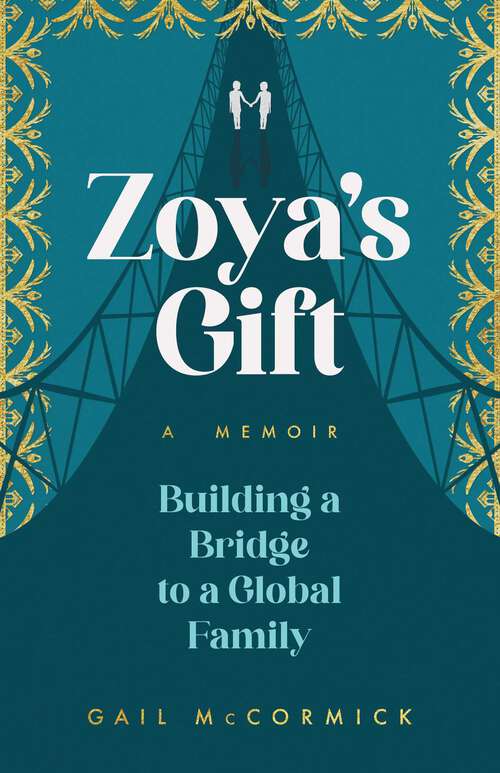 Book cover of Zoya's Gift: Building a Bridge to a Global Family | A Memoir