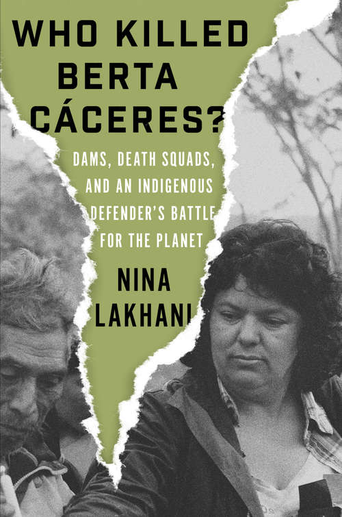 Book cover of Who Killed Berta Caceres?: The Murder of an Indigenous Defender and the Race to Save the Planet