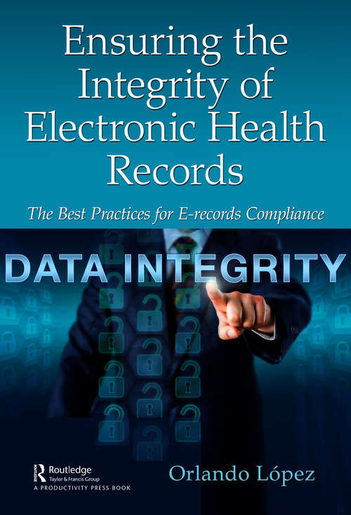 Book cover of Ensuring the Integrity of Electronic Health Records: The Best Practices for E-records Compliance