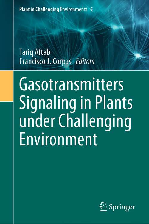 Book cover of Gasotransmitters Signaling in Plants under Challenging Environment (1st ed. 2023) (Plant in Challenging Environments #5)