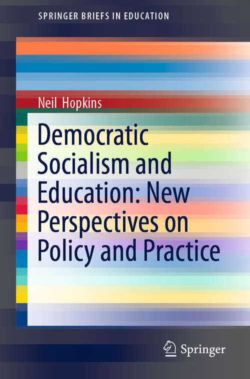 Book cover of Democratic Socialism and Education: New Perspectives on Policy and Practice (1st ed. 2019) (SpringerBriefs in Education)
