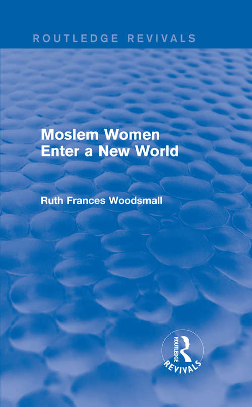 Book cover of Routledge Revivals: Moslem Women Enter a New World (1936)