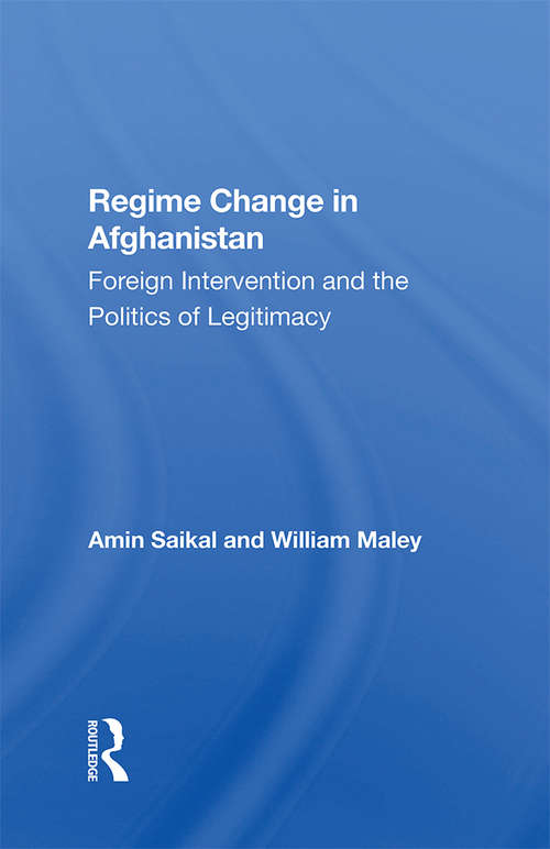 Book cover of Regime Change In Afghanistan: Foreign Intervention And The Politics Of Legitimacy