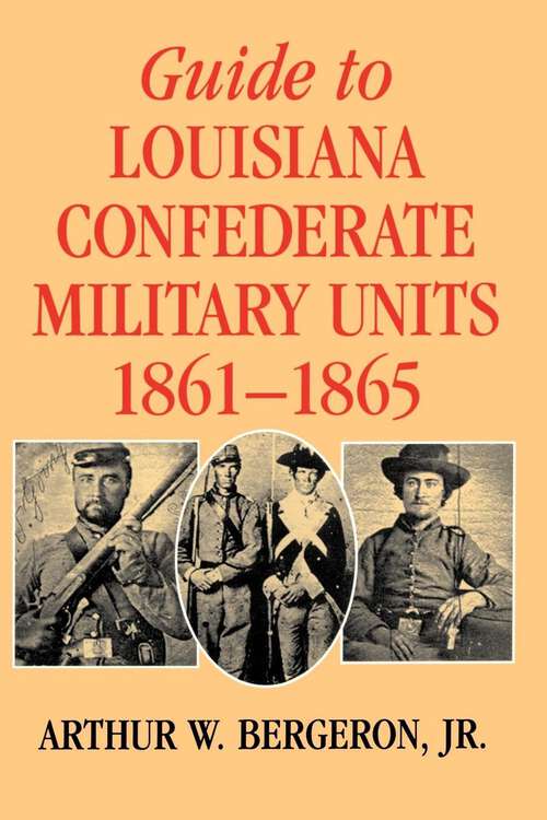 Book cover of Guide to Louisiana Confederate Military Units, 1861–1865: The White Southern Racial Conversion Narrative (Southern Literary Studies)