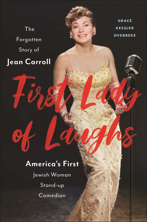 Book cover of First Lady of Laughs: The Forgotten Story of Jean Carroll, America's First Jewish Woman Stand-Up Comedian